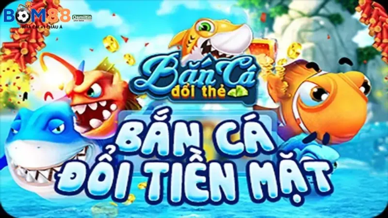 Bắn cá Bom88 nhận thưởng cao