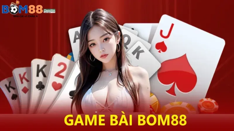 Giới thiệu game bài Bom88